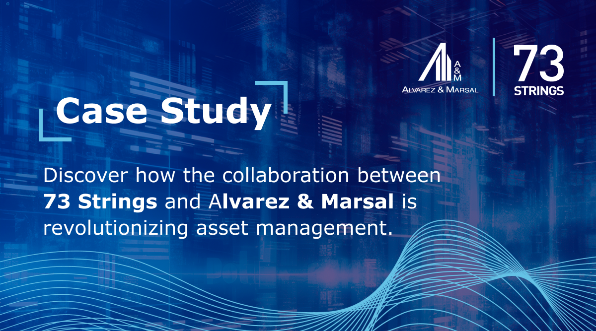 Unlock Growth: How 73 Strings and Alvarez &amp; Marsal Empower Asset Managers