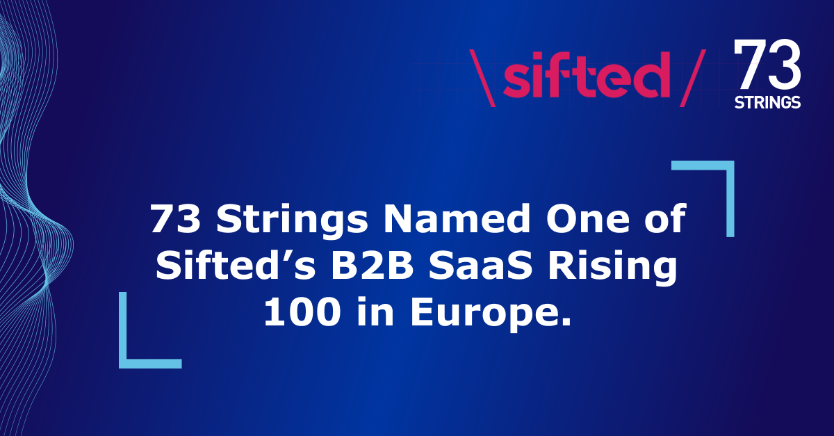 73 Strings Named One of Sifted’s B2B SaaS Rising 100 in Europe.