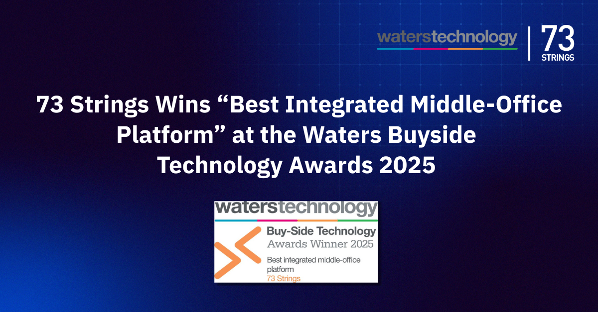 73 Strings Wins “Best Integrated Middle-Office Platform” at the Waters Buyside Technology Awards 2025 